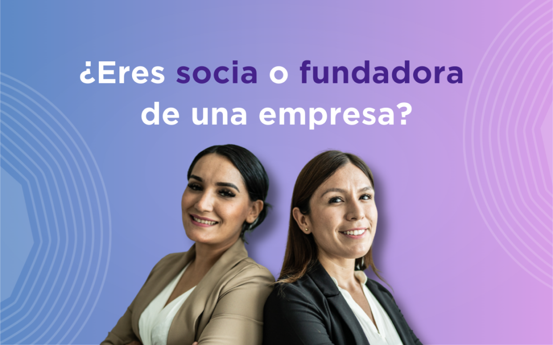 ¿Eres socia o fundadora de una empresa?